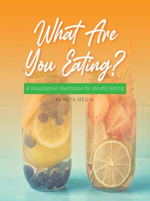 cover image of What Are You Eating? a Visualization Meditation for Mindful Eating
